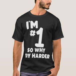 Camiseta Engraçado eu sou o primeiro, então por que tentar 