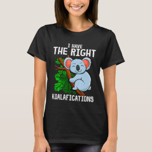 Camiseta Engraçado Eu Tenho Os Koalafications Certos Koala