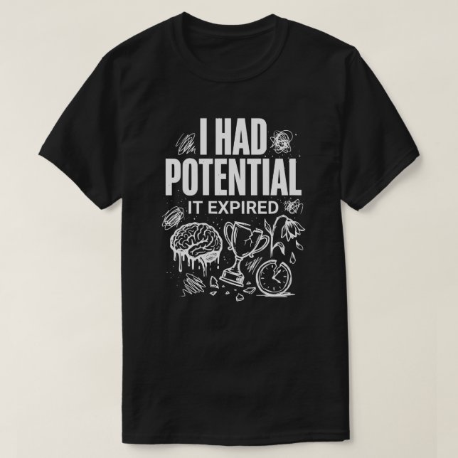 Camiseta Engraçado Eu Tinha Potencial Ele Expirou Unisex (Frente do Design)