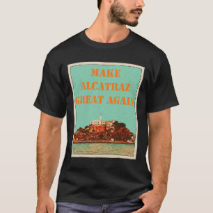 Camiseta Engraçado Faça Excelente De Alcatraz Novamente Tru