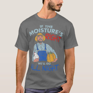 Camiseta Engraçado Farmer Presente Se a umidade está certa,
