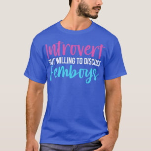 Camiseta Engraçado Femboy Apresentou, Mas Disposto A Discut