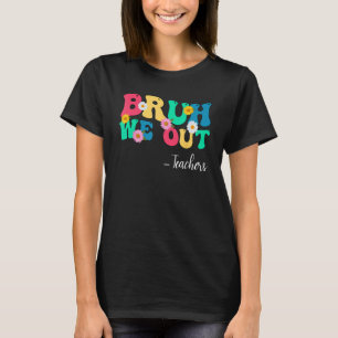 Camiseta Engraçado Fim Do Ano Escolar Professor Bruh Nós Ac