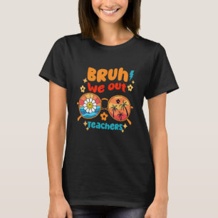Camiseta Engraçado Fim Do Verão Bruh Nós Fizemos O Teache