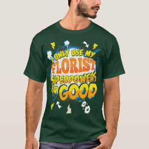 Camiseta Engraçado Florista Superpotências Idiotas Idiotas