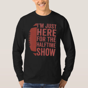 Camiseta Engraçado Futebol que estou aqui para o show da me