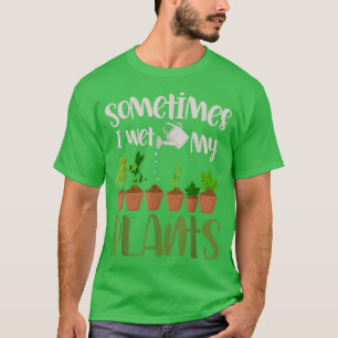 Camiseta Engraçado Gardener Presente Às Vezes Eu Molhei Min