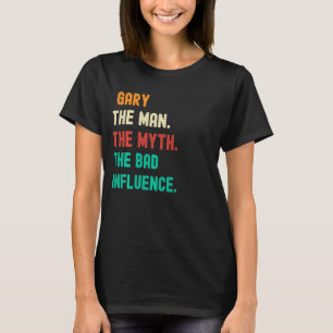 Camiseta Engraçado. Gary. O Homem. O Mito. A Má Influência.