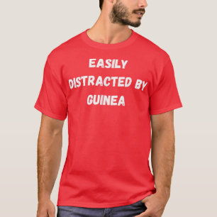Camiseta Engraçado Guiné, Facilmente Distraído Pela Guiné