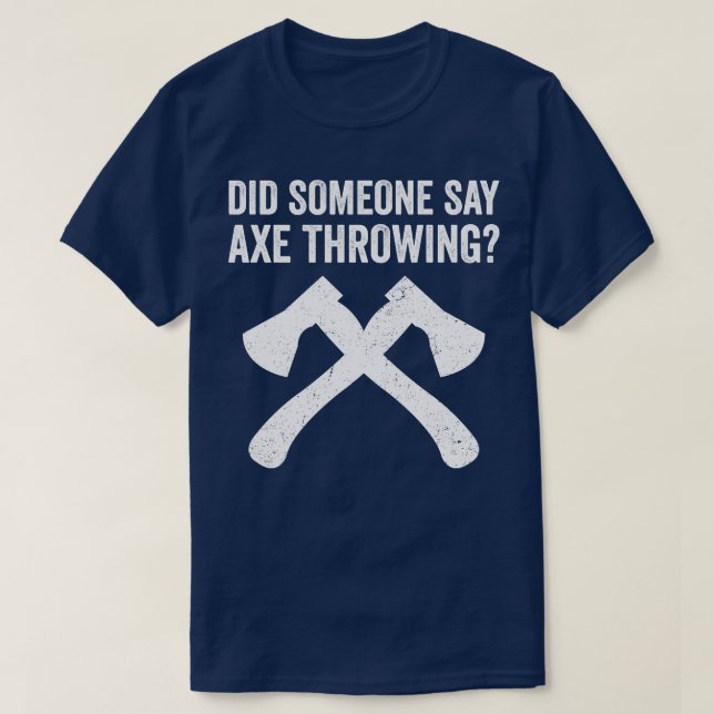 Camiseta Engraçado Hatchet Atirando Eixos Alguém Disse Ax (Frente do Design)