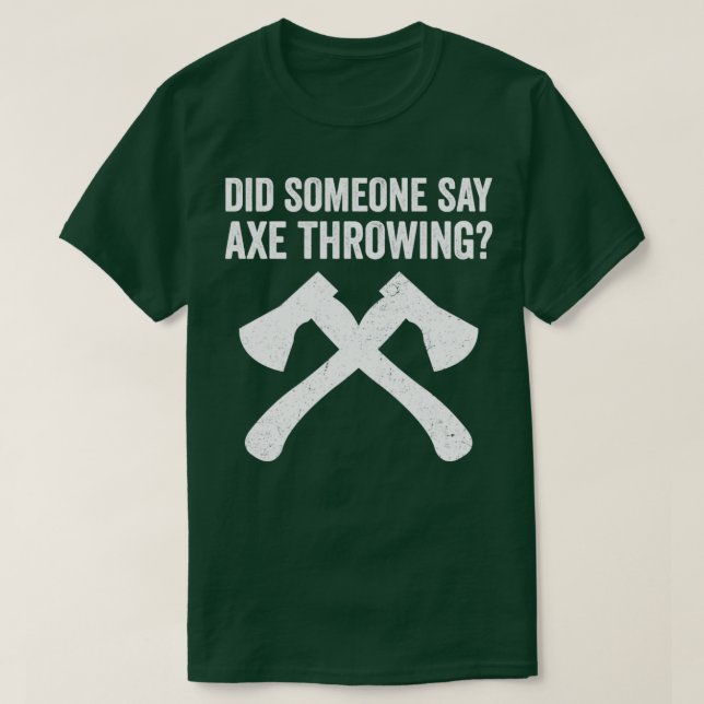 Camiseta Engraçado Hatchet Atirando Eixos Alguém Disse Ax (Frente do Design)