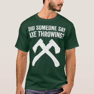 Camiseta Engraçado Hatchet Atirando Eixos Alguém Disse Ax