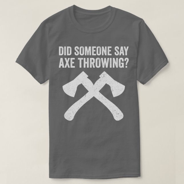 Camiseta Engraçado Hatchet Atirando Eixos Alguém Disse Ax (Frente do Design)