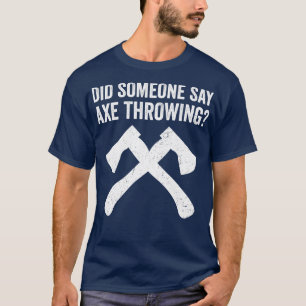 Camiseta Engraçado Hatchet Atirando Eixos Alguém Disse Ax