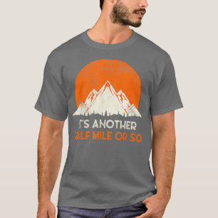 Camiseta Engraçado Hiker Deu Mais Meia Milha Ou Assim