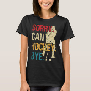 Camiseta Engraçado Hockey, desculpe não poder Hockey Tchau