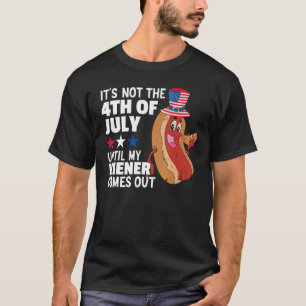 Camiseta Engraçado Hotdog Não é 4 de julho até o meu Wiener
