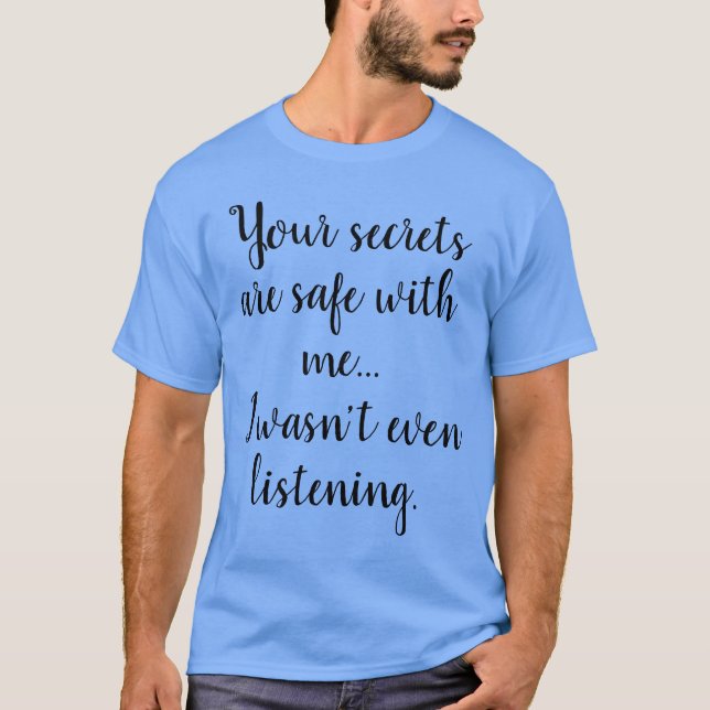 Camiseta Engraçado Humor Dizendo: Seus segredos estão segur (Frente)