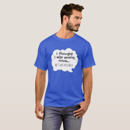 Camiseta Engraçado humor, pensei que estava errado.