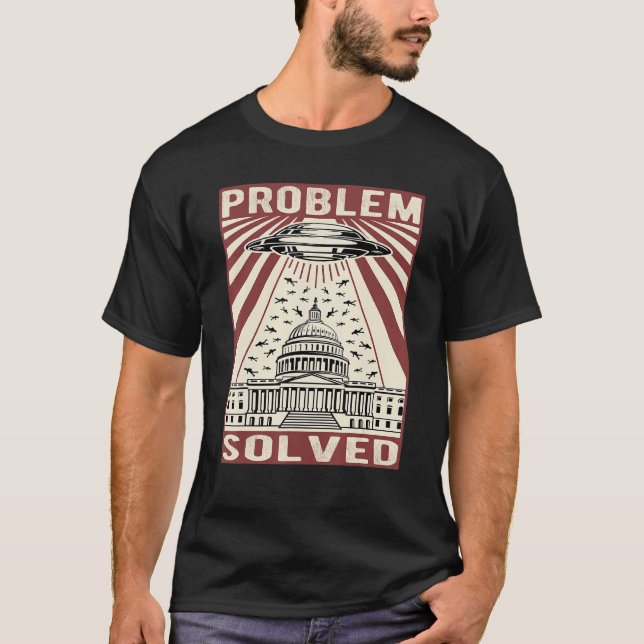 Camiseta Engraçado Humor Político, Problema Resolvido Alien (Frente)