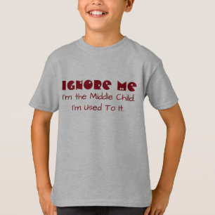 Camiseta Engraçado "ignore-me. Eu sou a criança média. E