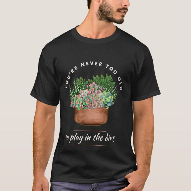 Camiseta Engraçado Jardinagem Você nunca é muito Velho para (Frente)