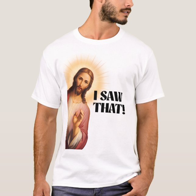 Camiseta Engraçado Jesus Meme Eu Vi Isso (Frente)
