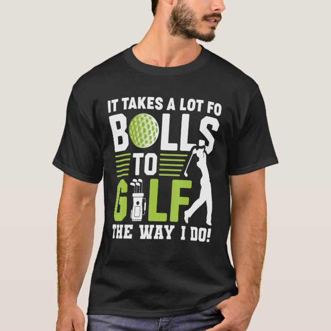 Camiseta Engraçado Levar Muitas Bolas Para Golfe Da Maneira (Frente)