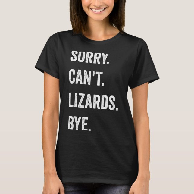Camiseta Engraçado Lizard, desculpa não os Lizards não pode (Frente)