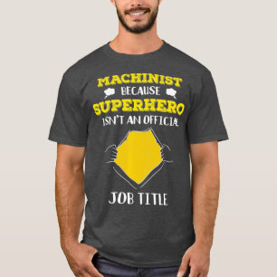 Camiseta Engraçado Machinista Porque Super Herói Não É