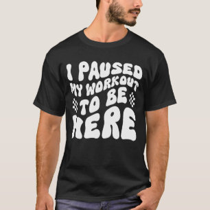 Camiseta Engraçado Malhação de Gym, Atento, Eu Parei o meu 
