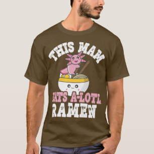Camiseta Engraçado Mam Ramen Axolotl Pun Esta Mam Come Um L