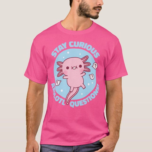 Camiseta Engraçado Mantenha Curioso Perguntas Axolotl (Frente)