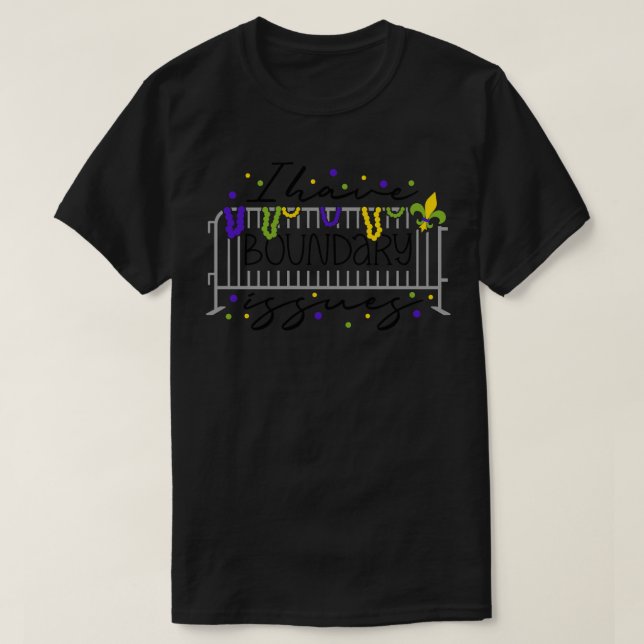 Camiseta Engraçado Mardi Gras Eu Tenho Problemas De Frontei (Frente do Design)