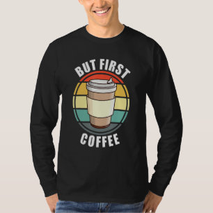 Camiseta Engraçado, Mas Primeiro Café, Retrora A Taça Sunse