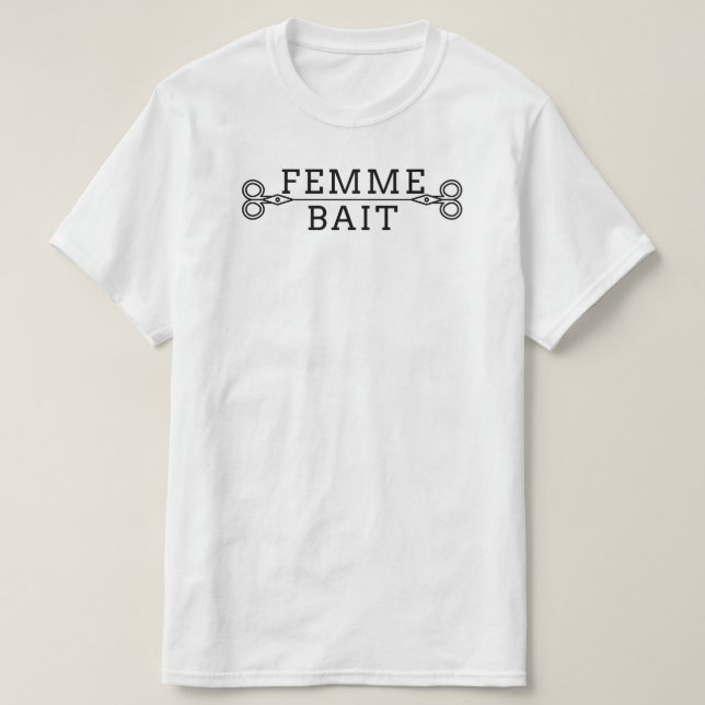 Camiseta Engraçado Masc Butch Lésbica Tee: Femme Bait T-Shi (Frente do Design)