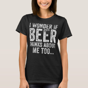 Camiseta Engraçado, Me Pergunto Se Cerveja Acha Que Eu Bebo