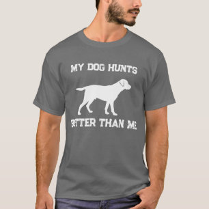 Camiseta Engraçado, meu cachorro caça melhor do que eu Labr