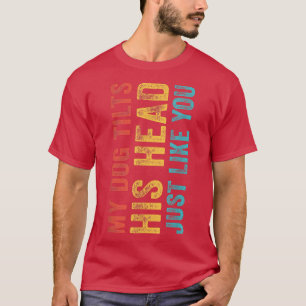 Camiseta Engraçado Meu Cachorro Inclina Sua Cabeça Como Voc