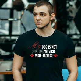 Camiseta Engraçado, meu cachorro não está mimado, eu só est
