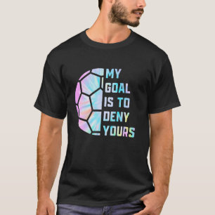 Camiseta Engraçado Meu objetivo é negar seu futebol Goalie