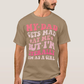 Camiseta Engraçado Meu Pai Fica Louco Comigo Mas Eu Sou Lit