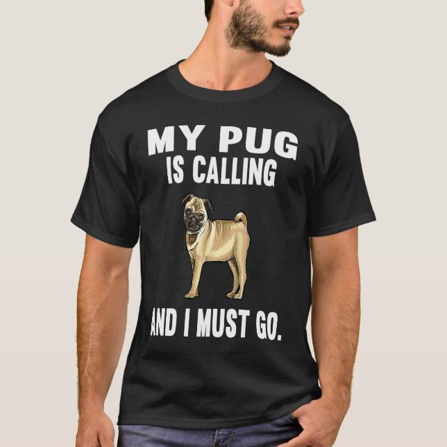 Camiseta Engraçado Meu Pug Está Chamando E Eu Devo Ir Cacho (Frente)