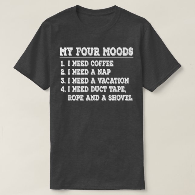 Camiseta Engraçado Meus Quatro Moods Preciso De Café Precis (Frente do Design)