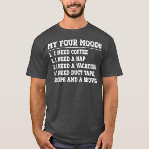 Camiseta Engraçado Meus Quatro Moods Preciso De Café Precis