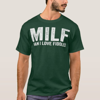Camiseta Engraçado MILF Fiddle Fiddler Fidddling MILF Man I
