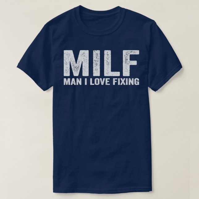 Camiseta Engraçado MILF Mechanic MILF Man I Love Fixing (Frente do Design)