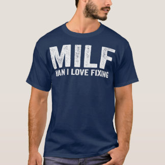 Camiseta Engraçado MILF Mechanic MILF Man I Love Fixing