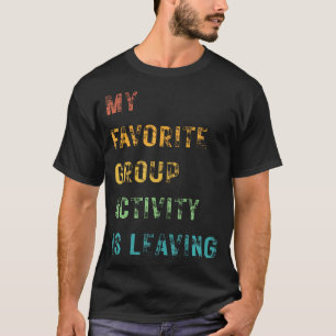 Camiseta Engraçado Minha Atividade de Grupo Favorita É Sair