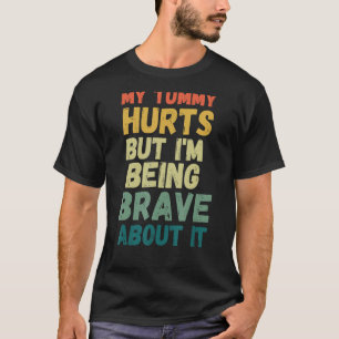 Camiseta Engraçado Minha barriga dói, mas estou sendo coraj